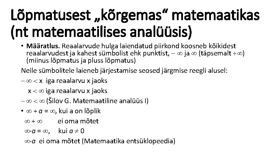 Lõpmatusest „kõrgemas“ matemaatikas (nt matemaatilises analüüsis) • Määratlus. Reaalarvude hulga laiendatud piirkond koosneb kõikidest