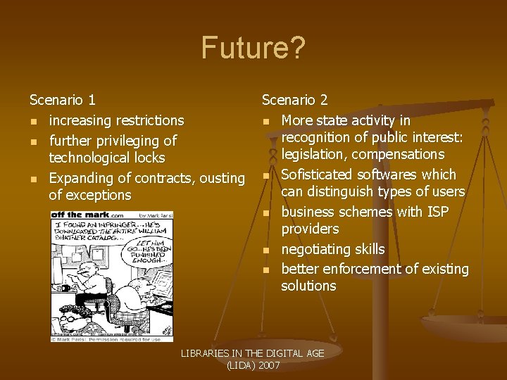 Future? Scenario 1 n increasing restrictions n further privileging of technological locks n Expanding