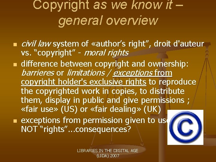 Copyright as we know it – general overview n n n civil law system