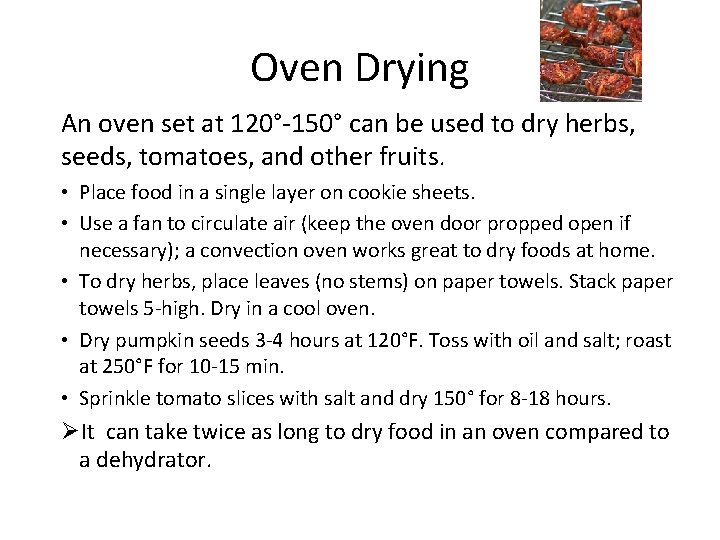 Oven Drying An oven set at 120°-150° can be used to dry herbs, seeds,