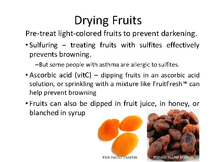 Drying Fruits Pre-treat light-colored fruits to prevent darkening. • Sulfuring – treating fruits with