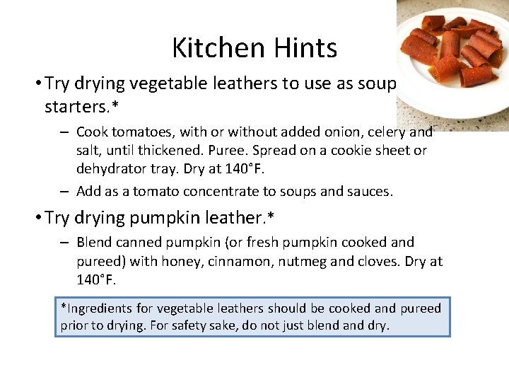 Kitchen Hints • Try drying vegetable leathers to use as soup starters. * –