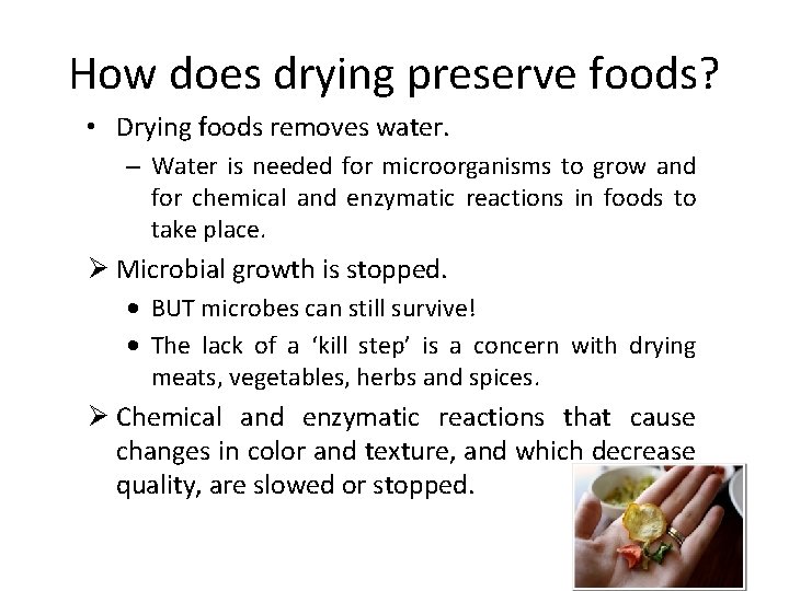 How does drying preserve foods? • Drying foods removes water. – Water is needed