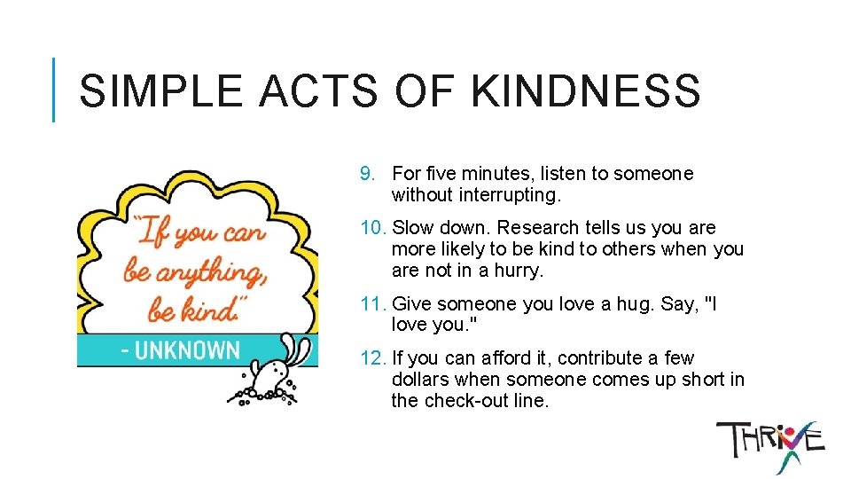 SIMPLE ACTS OF KINDNESS 9. For five minutes, listen to someone without interrupting. 10.