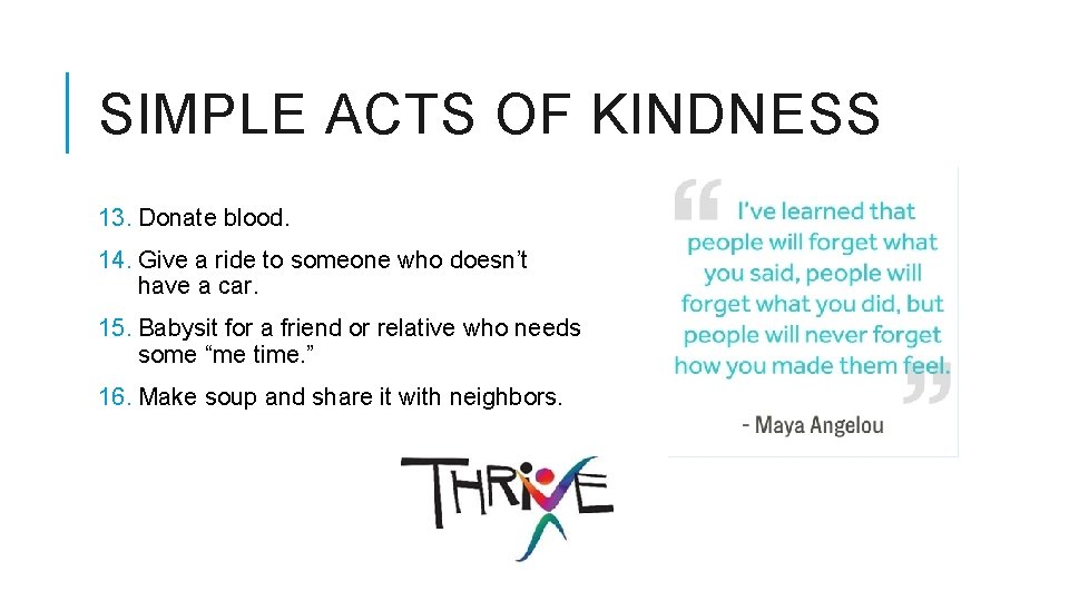 SIMPLE ACTS OF KINDNESS 13. Donate blood. 14. Give a ride to someone who