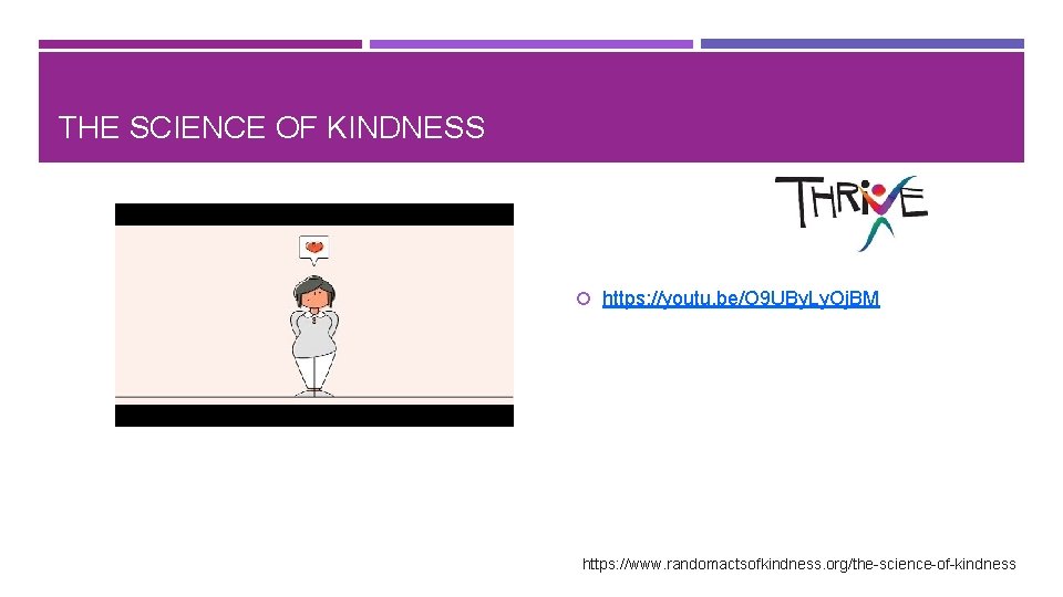 THE SCIENCE OF KINDNESS https: //youtu. be/O 9 UBy. Ly. Oj. BM https: //www.