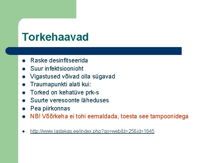 Torkehaavad l Raske desinfitseerida Suur infektsioonioht Vigastused võivad olla sügavad Traumapunkti alati kui: Torked