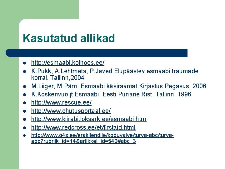 Kasutatud allikad l l l l l http: //esmaabi. kolhoos. ee/ K. Pukk, A.