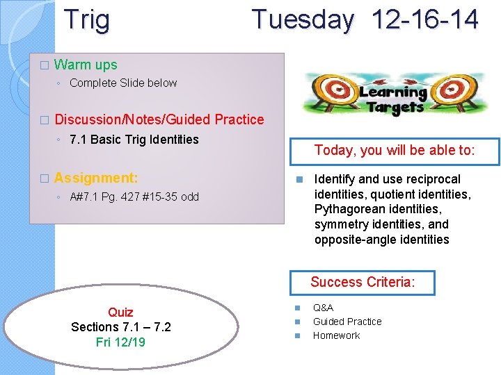 Trig � Tuesday 12 -16 -14 Warm ups ◦ Complete Slide below � Discussion/Notes/Guided