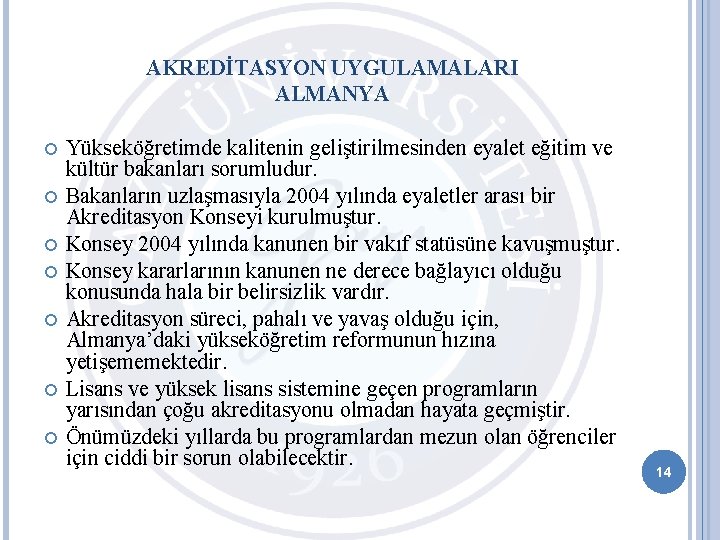 AKREDİTASYON UYGULAMALARI ALMANYA Yükseköğretimde kalitenin geliştirilmesinden eyalet eğitim ve kültür bakanları sorumludur. Bakanların uzlaşmasıyla