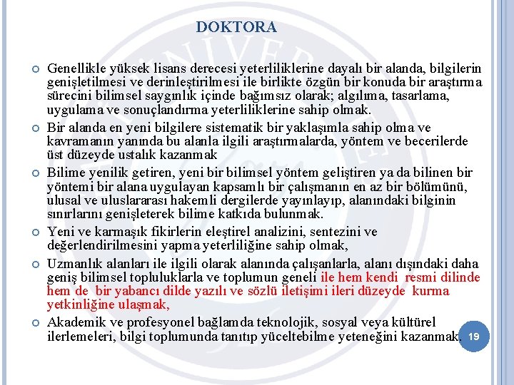 DOKTORA Genellikle yüksek lisans derecesi yeterliliklerine dayalı bir alanda, bilgilerin genişletilmesi ve derinleştirilmesi ile