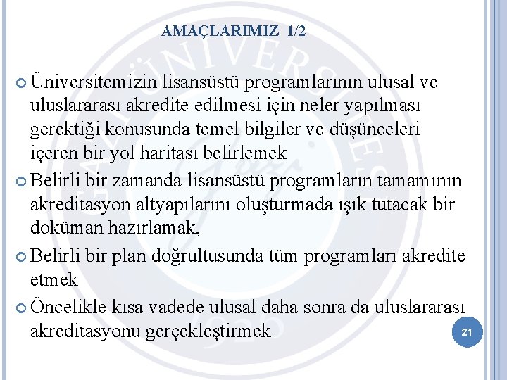 AMAÇLARIMIZ 1/2 Üniversitemizin lisansüstü programlarının ulusal ve uluslararası akredite edilmesi için neler yapılması gerektiği