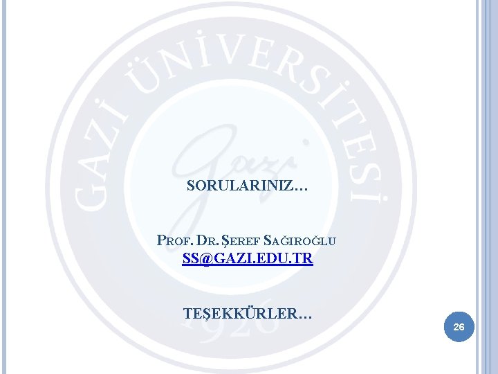 SORULARINIZ… PROF. DR. ŞEREF SAĞIROĞLU SS@GAZI. EDU. TR TEŞEKKÜRLER… 26 