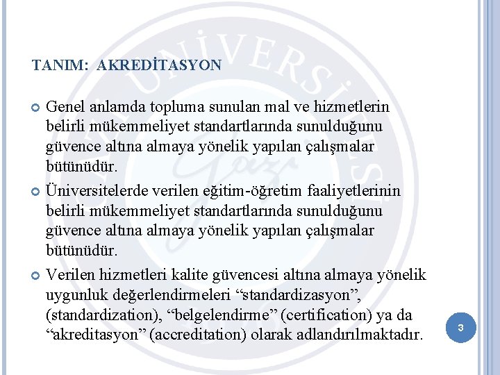 TANIM: AKREDİTASYON Genel anlamda topluma sunulan mal ve hizmetlerin belirli mükemmeliyet standartlarında sunulduğunu güvence