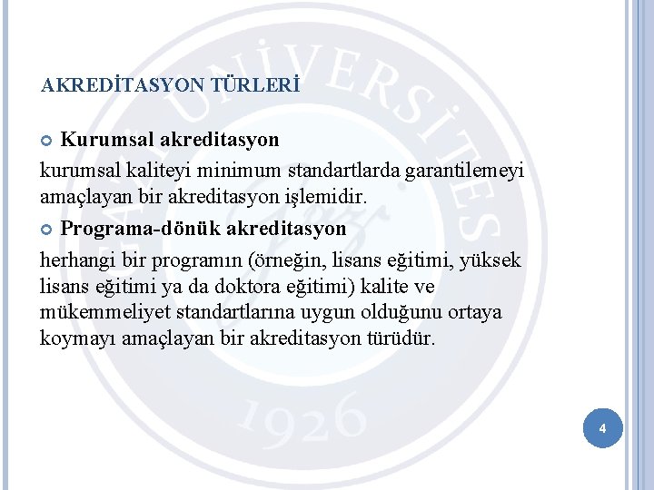 AKREDİTASYON TÜRLERİ Kurumsal akreditasyon kurumsal kaliteyi minimum standartlarda garantilemeyi amaçlayan bir akreditasyon işlemidir. Programa-dönük