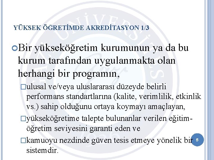 YÜKSEK ÖĞRETİMDE AKREDİTASYON 1/3 Bir yükseköğretim kurumunun ya da bu kurum tarafından uygulanmakta olan