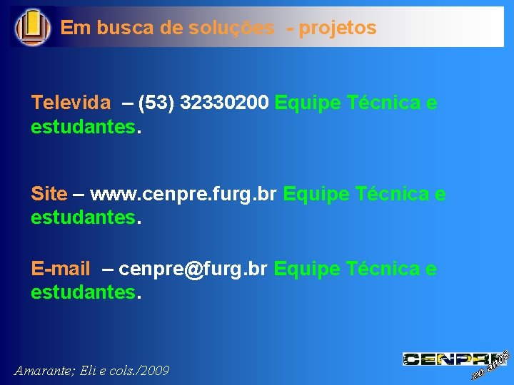 Em busca de soluções - projetos Televida – (53) 32330200 Equipe Técnica e estudantes.