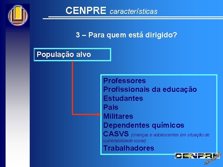 CENPRE características 3 – Para quem está dirigido? População alvo Professores Profissionais da educação