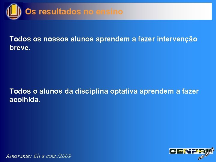 Os resultados no ensino Todos os nossos alunos aprendem a fazer intervenção breve. Todos