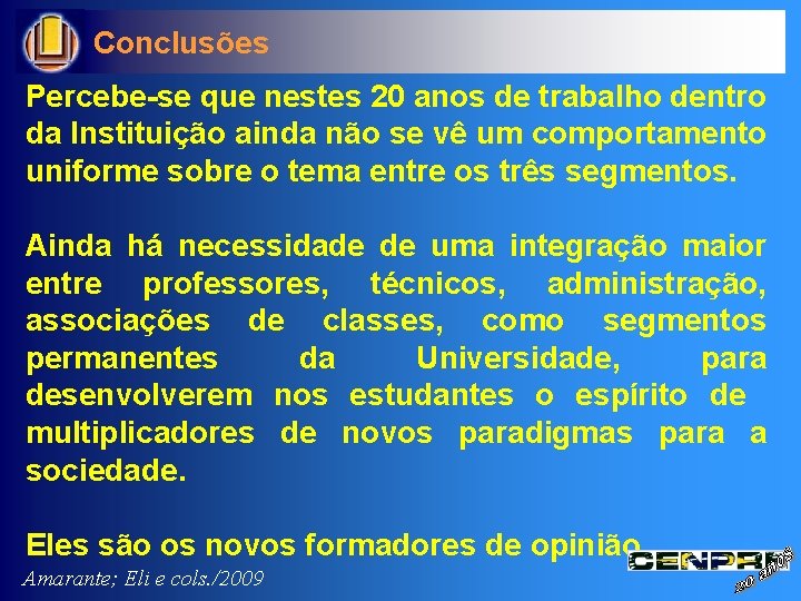 Conclusões Percebe-se que nestes 20 anos de trabalho dentro da Instituição ainda não se