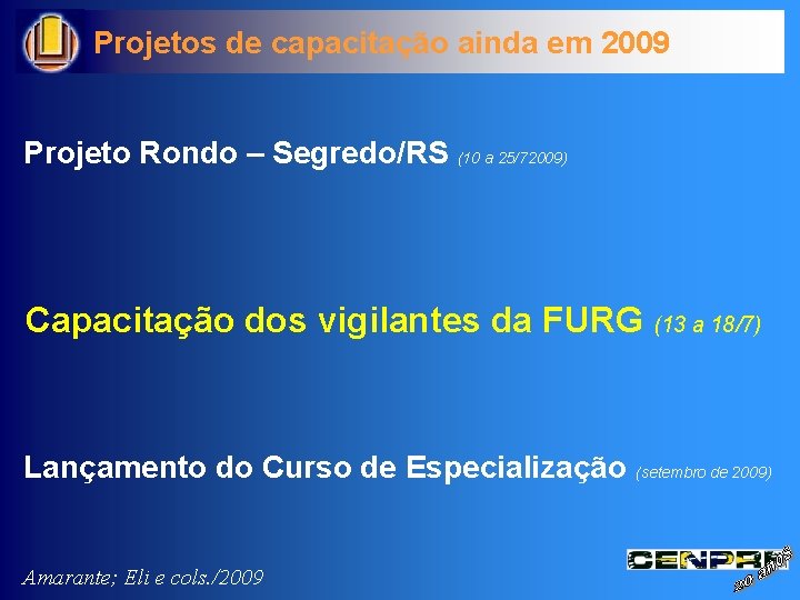 Projetos de capacitação ainda em 2009 Projeto Rondo – Segredo/RS (10 a 25/72009) Capacitação