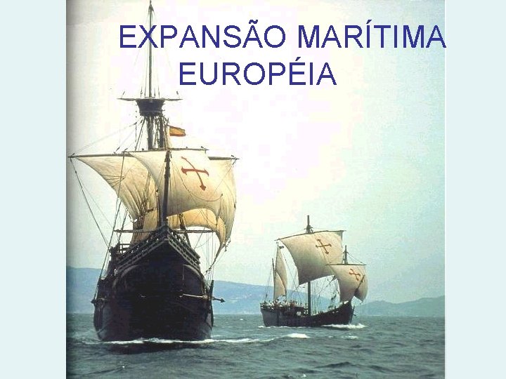 EXPANSÃO MARÍTIMA EUROPÉIA 