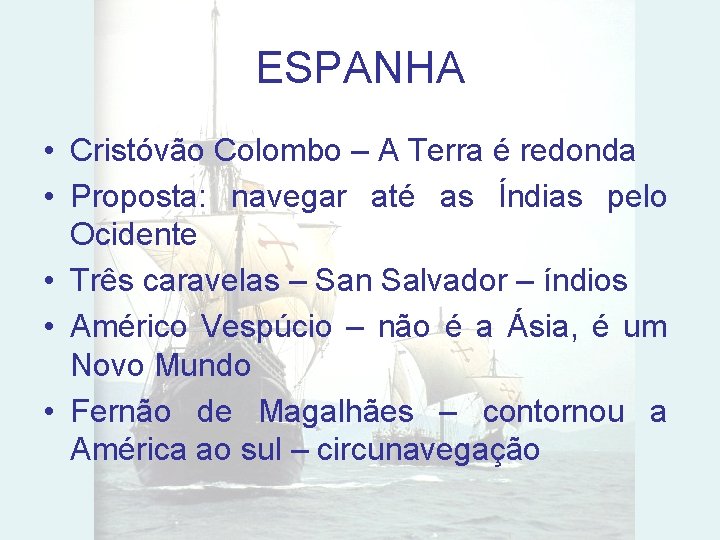 ESPANHA • Cristóvão Colombo – A Terra é redonda • Proposta: navegar até as