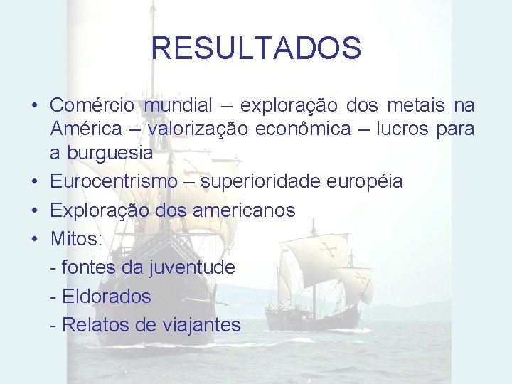 RESULTADOS • Comércio mundial – exploração dos metais na América – valorização econômica –