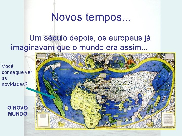 Novos tempos. . . Um século depois, os europeus já imaginavam que o mundo