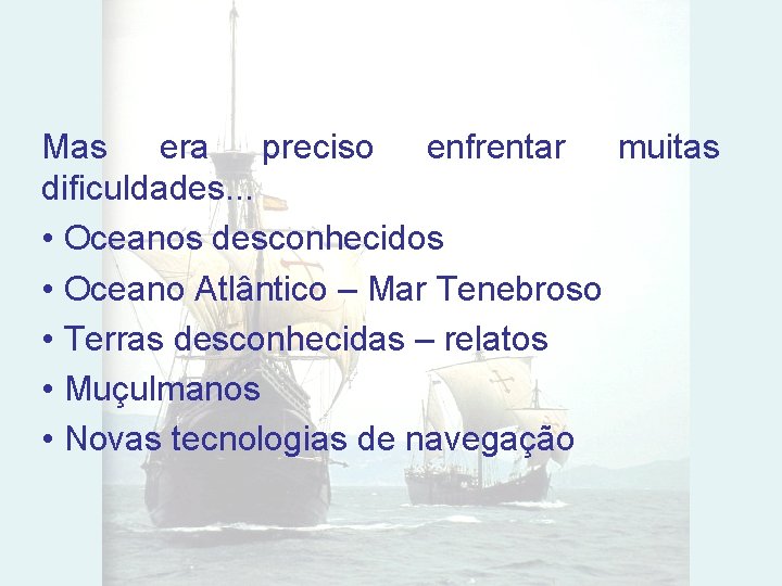 Mas era preciso enfrentar muitas dificuldades. . . • Oceanos desconhecidos • Oceano Atlântico