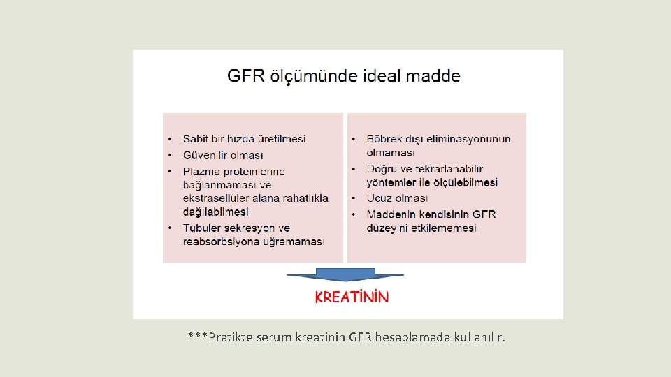 ***Pratikte serum kreatinin GFR hesaplamada kullanılır. 