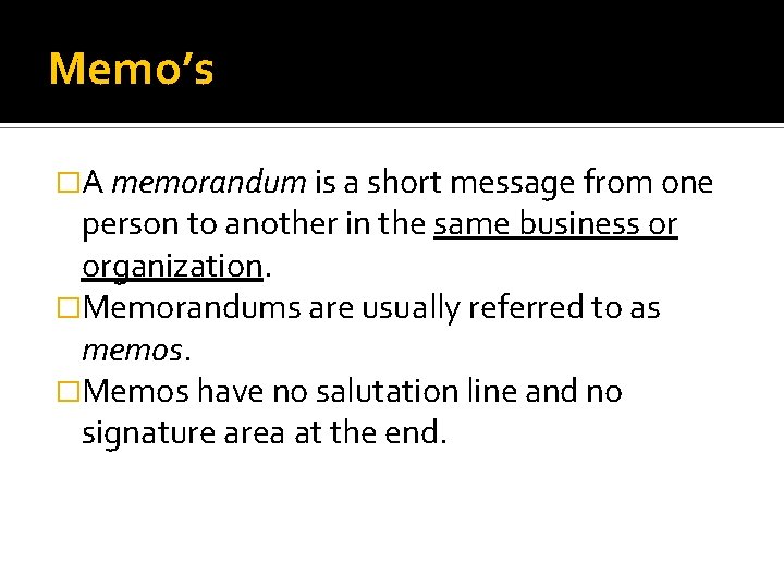 Memo’s �A memorandum is a short message from one person to another in the