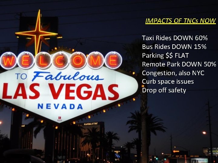 IMPACTS OF TNCs NOW Taxi Rides DOWN 60% Bus Rides DOWN 15% Parking $$