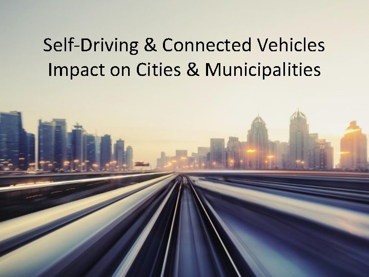 Self-Driving & Connected Vehicles Impact on Cities & Municipalities 