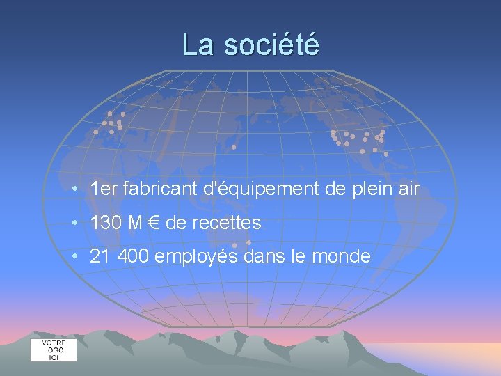 La société • 1 er fabricant d'équipement de plein air • 130 M €