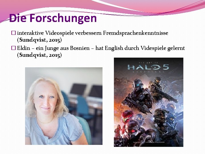 Die Forschungen � interaktive Videospiele verbessern Fremdsprachenkenntnisse (Sundqvist, 2015) � Eldin – ein Junge