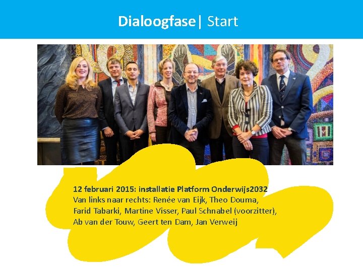 Dialoogfase| Start 12 februari 2015: installatie Platform Onderwijs 2032 Van links naar rechts: Renée