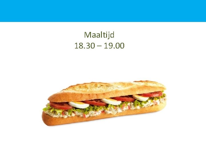 Maaltijd 18. 30 – 19. 00 