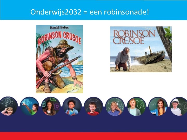 Onderwijs 2032 = een robinsonade! 