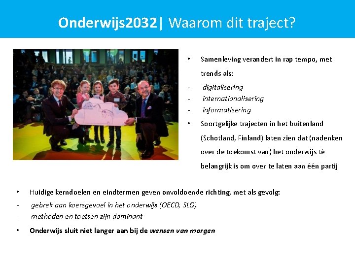 Onderwijs 2032| Waarom dit traject? • Samenleving verandert in rap tempo, met trends als: