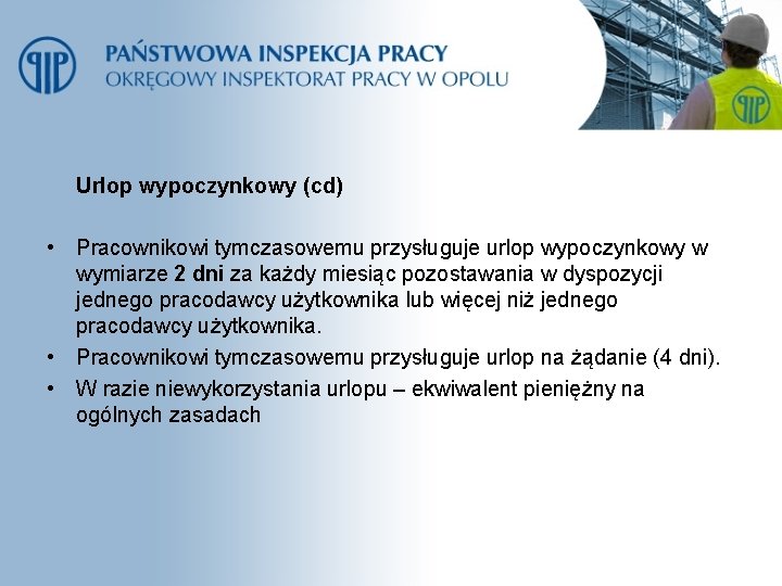 Urlop wypoczynkowy (cd) • Pracownikowi tymczasowemu przysługuje urlop wypoczynkowy w wymiarze 2 dni za