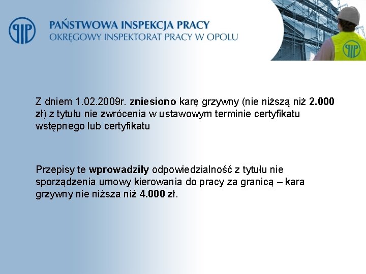 Z dniem 1. 02. 2009 r. zniesiono karę grzywny (nie niższą niż 2. 000