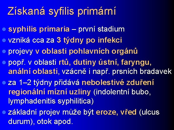 Získaná syfilis primární l syphilis primaria – první stadium l vzniká cca za 3