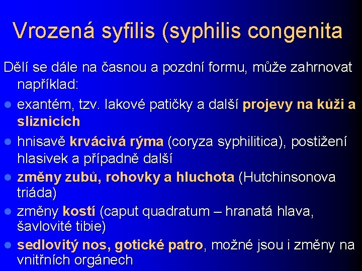 Vrozená syfilis (syphilis congenita Dělí se dále na časnou a pozdní formu, může zahrnovat