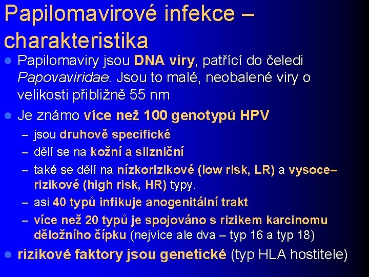 Papilomavirové infekce – charakteristika Papilomaviry jsou DNA viry, patřící do čeledi Papovaviridae. Jsou to