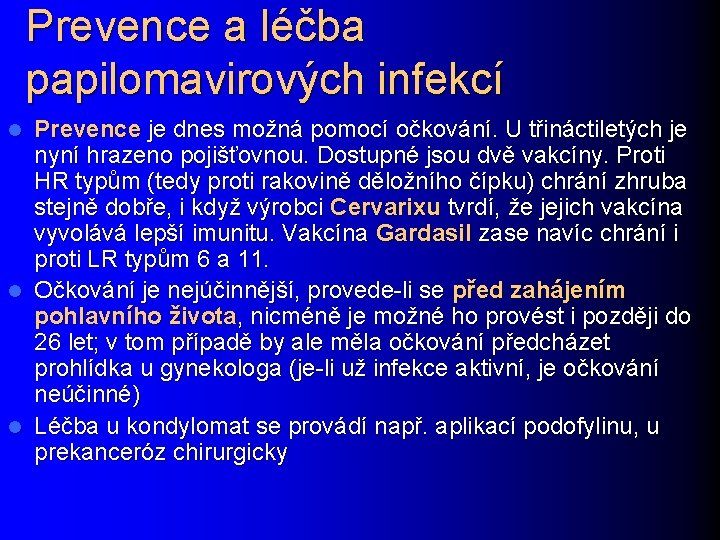 Prevence a léčba papilomavirových infekcí Prevence je dnes možná pomocí očkování. U třináctiletých je