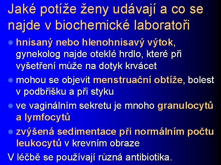 Jaké potíže ženy udávají a co se najde v biochemické laboratoři l hnisaný nebo