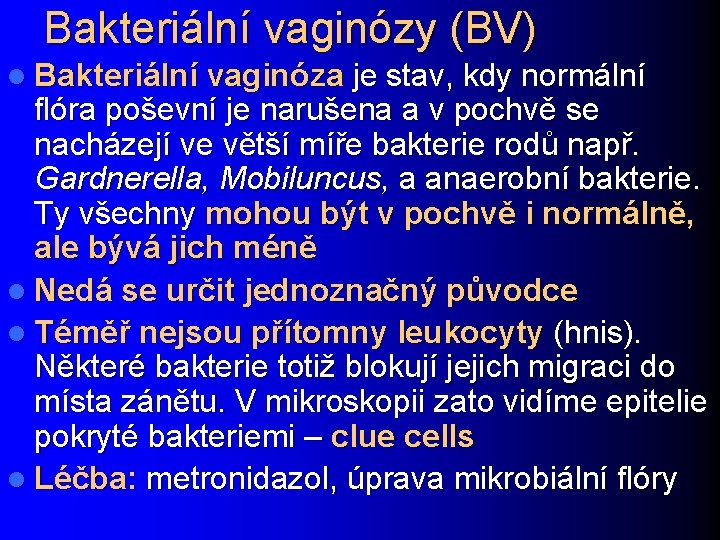 Bakteriální vaginózy (BV) l Bakteriální vaginóza je stav, kdy normální flóra poševní je narušena