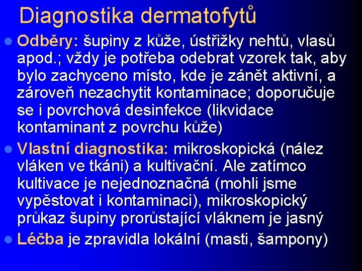 Diagnostika dermatofytů l Odběry: šupiny z kůže, ústřižky nehtů, vlasů apod. ; vždy je