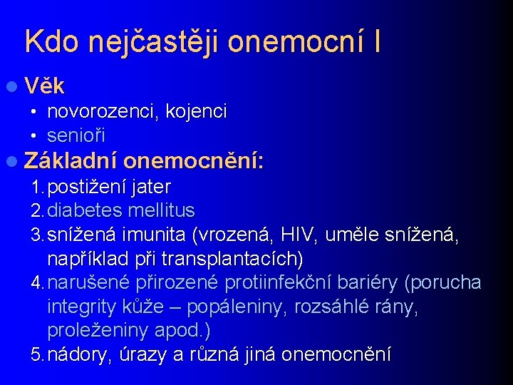 Kdo nejčastěji onemocní I l Věk • novorozenci, kojenci • senioři l Základní onemocnění: